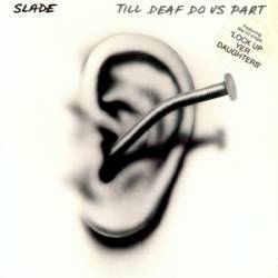 SLADE - Till deaf do us apart