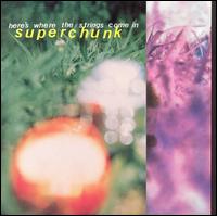 SUPERCHUNK - Heres where the strings com