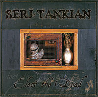 TANKIAN SERJE - Elect the dead