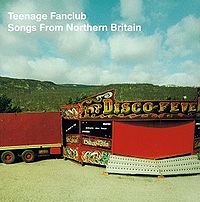 TEENAGE FANCLUB - Songs from Northern Br