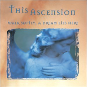 THIS ASCENSION - Walk softly,a dream lie