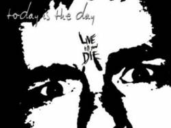 TODAY IS THE DAY - Live till you die