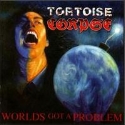 TORTOISE CORPSE - Worlds got a problem