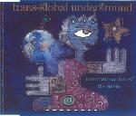 TRANS GLOBAL UNDREGROUND - International