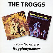 TROGGS - From nowhere/Trogglodynamite