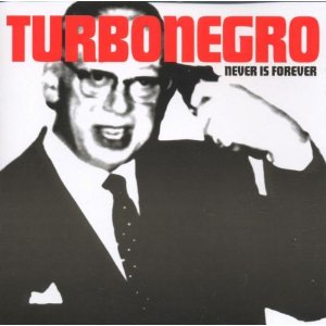 TURBONEGRO - Never is forever