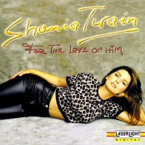 TWAIN SHANIA - For the love of him