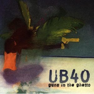 UB 40 - Guns in the ghetto