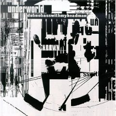 UNDERWORLD - Dubnobasswithmyheadman