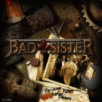 BAD SISTER - Because rust never sleeps  