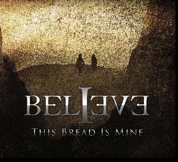 BELIEVE - This Bread Is Mine            