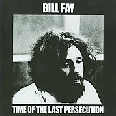 BILL FAY - Time of the last persecution