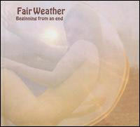 FAIR WEATHER - Beginning from an end