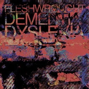 FLESHWROUGHT - Dementia/Dyslexia                  