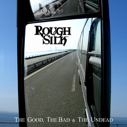 ROUGH SILK - Good ,Bad and Undead               