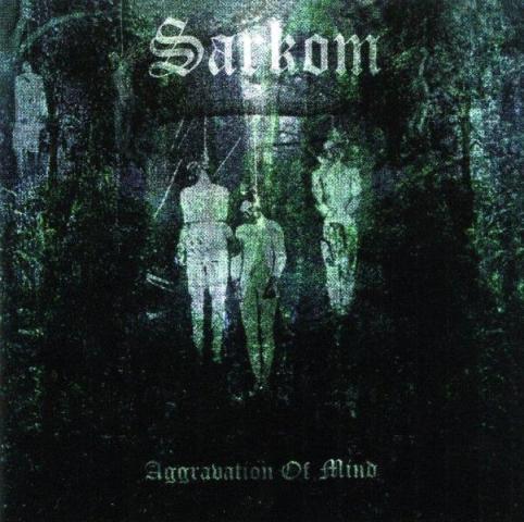 SARKOM - Aggravation of mind                