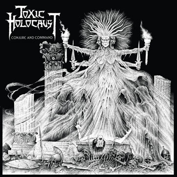 TOXIC HOLOCAUST - Conjure and command                