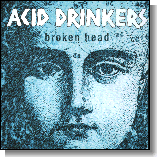 ACID DRINKERS - Broken head