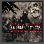 ALL SHALL PERISH - Hate malice revenge
