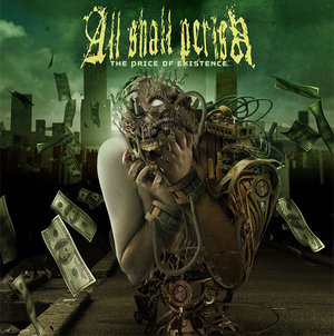 ALL SHALL PERISH - The price of existenc