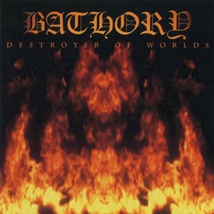 BATHORY - Destroyer of worlds