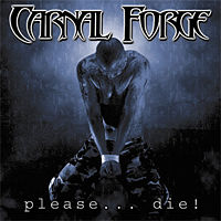 CARNAL FORGE - Please die