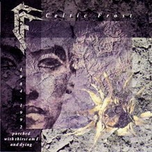 CELTIC FROST - Parched with thirst am I 