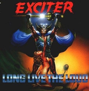 EXCITER - Long live the loud