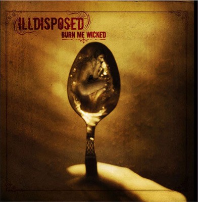 ILLDISPOSED - Burn me wicked