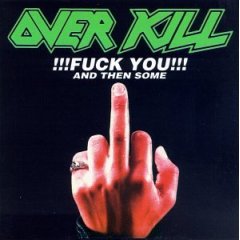 OVERKILL - Fuck you and then some