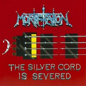 MORTIFICATION - The silver chord is seve