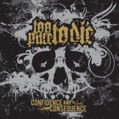 TOO PURE TO DIE - Confidence And Consequ